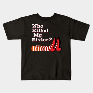 Who Killed My Sister, Wizard Of Oz, Film Lover Gift Kids T-Shirt